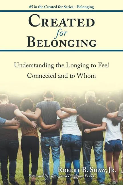 Created for Belonging: Understanding the Longing to Feel Connected and to Whom - Paperback