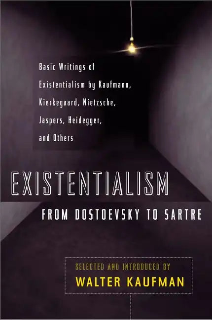 Existentialism from Dostoevsky to Sartre: Basic Writings of Existentialism by Kaufmann, Kierkegaard, Nietzsche, Jaspers, Heidegger, and Others - Paperback