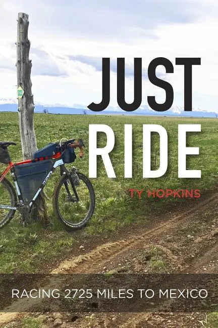 Just Ride: Racing 2,725 Miles to Mexico - Paperback