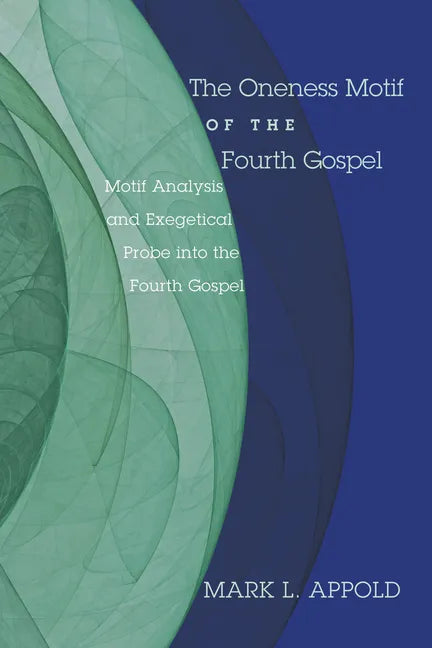 The Oneness Motif of the Fourth Gospel - Paperback