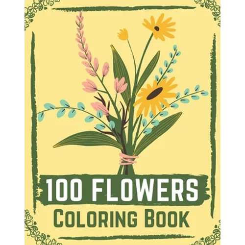 100 Flowers Coloring Book: flower coloring book easy, flowers coloring books for adults relaxation ( coloring book for kids ) - Paperback