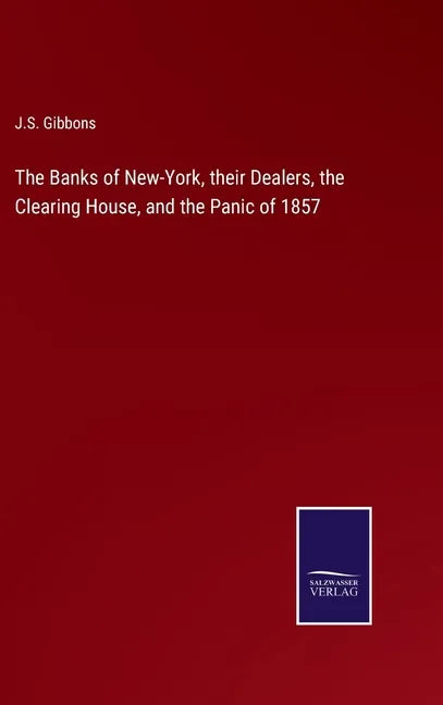 The Banks of New-York, their Dealers, the Clearing House, and the Panic of 1857 - Hardcover