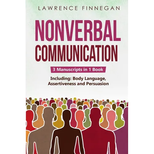 Nonverbal Communication: 3-in-1 Guide to Master Reading Body Language, Nonverbal Cues, Mind Reading & Lie Detection - Paperback