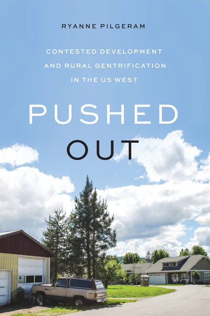 Pushed Out: Contested Development and Rural Gentrification in the Us West - Paperback