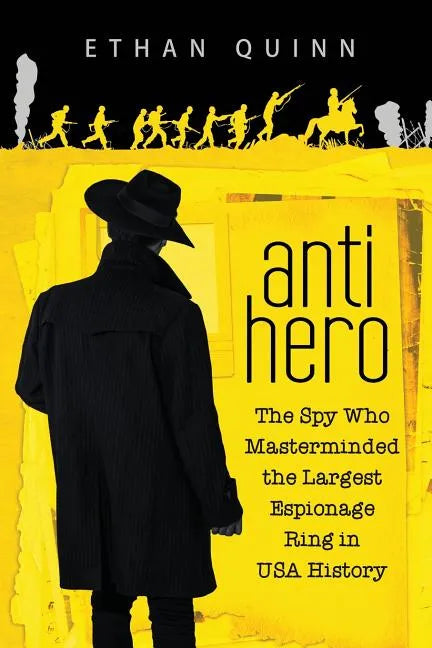 Anti-Hero: The Spy Who Masterminded the Largest Espionage Ring in USA History - Paperback