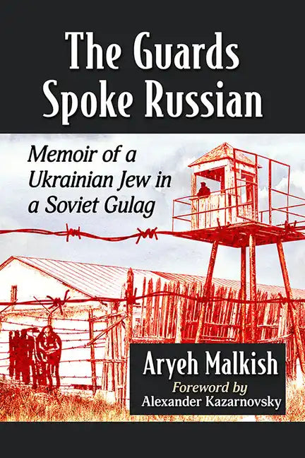 The Guards Spoke Russian: Memoir of a Ukrainian Jew in a Soviet Gulag - Paperback