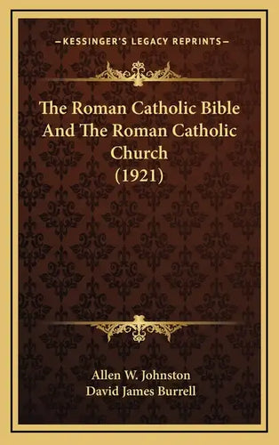 The Roman Catholic Bible And The Roman Catholic Church (1921) - Hardcover