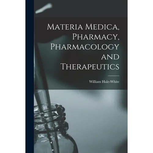 Materia Medica, Pharmacy, Pharmacology and Therapeutics - Paperback