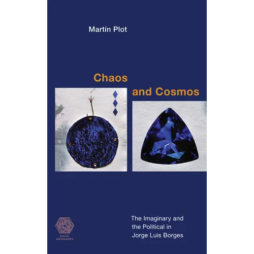 Chaos and Cosmos: The Imaginary and the Political in Jorge Luis Borges - Hardcover