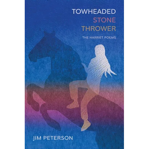 Towheaded Stone Thrower: The Harriet Poems - Paperback