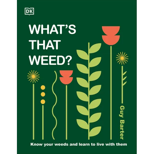 What's That Weed?: Know Your Weeds and Learn to Live with Them - Hardcover