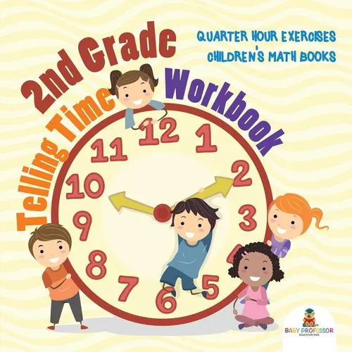 2nd Grade Telling Time Workbook: Quarter Hour Exercises Children's Math Books - Paperback