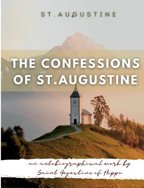 The Confessions of St. Augustine: An autobiographical work by Saint Augustine of Hippo generally considered one of Augustine's most important texts - Paperback