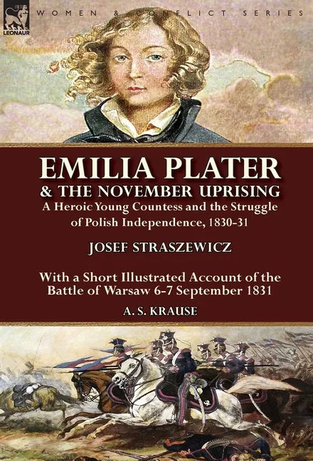 Emilia Plater & the November Uprising: a Heroic Young Countess and the Struggle of Polish Independence, 1830-31, With a Short Illustrated Account of t - Hardcover