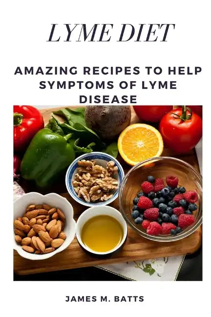 Lyme Diet: Amazing Recipes to Help Symptoms of Lyme disease - Paperback