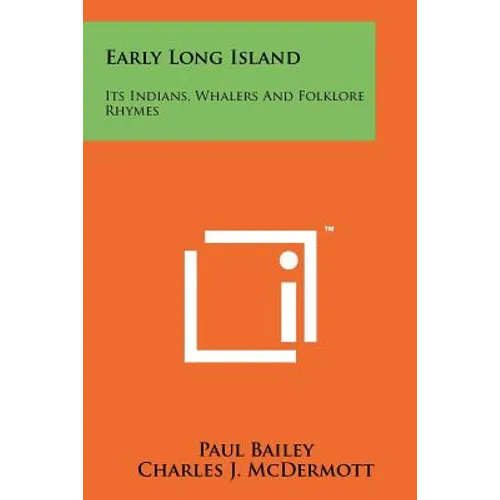 Early Long Island: Its Indians, Whalers And Folklore Rhymes - Paperback