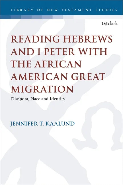 Reading Hebrews and 1 Peter with the African American Great Migration: Diaspora, Place and Identity - Paperback