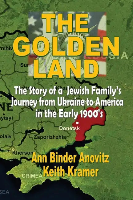 The Golden Land: The Story of a Jewish Family's Journey from Ukraine to America in the Early 1900's - Paperback