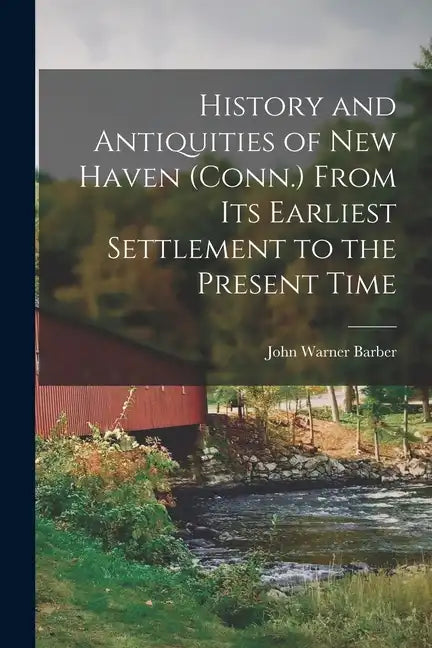 History and Antiquities of New Haven (Conn.) From its Earliest Settlement to the Present Time - Paperback