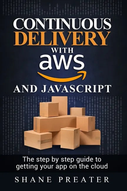 Continuous delivery with AWS and JavaScript: The step by step process for getting your app on the cloud - Paperback