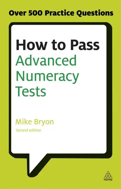 How to Pass Advanced Numeracy Tests: Improve Your Scores in Numerical Reasoning and Data Interpretation Psychometric Tests - Paperback
