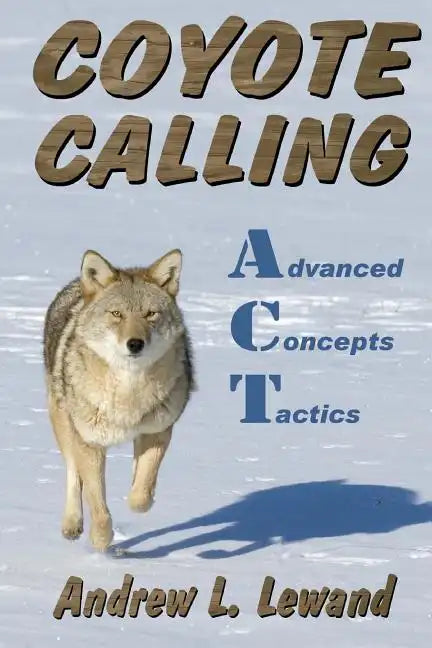 Coyote Calling: Advanced Concepts & Tactics Volume 1 - Paperback