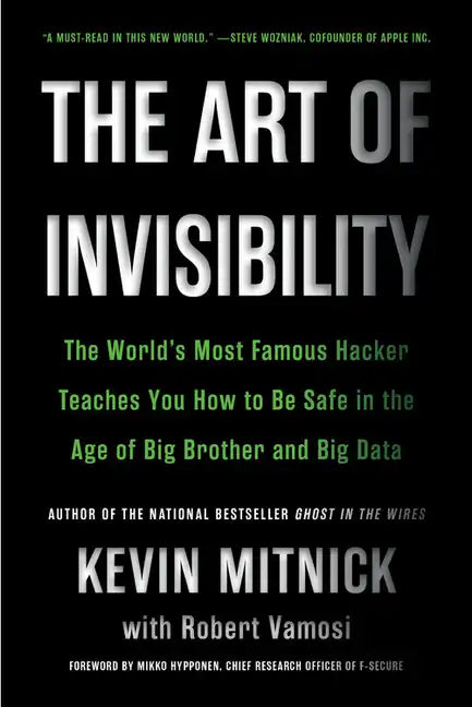 The Art of Invisibility: The World's Most Famous Hacker Teaches You How to Be Safe in the Age of Big Brother and Big Data - Paperback