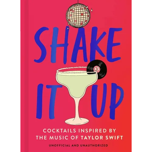 Shake It Up: Delicious Cocktails Inspired by the Music of Taylor Swift - Hardcover