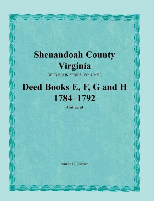 Shenandoah County, Virginia, Deed Book Series, Volume 2, Deed Books E, F, G, H 1784-1792 - Paperback