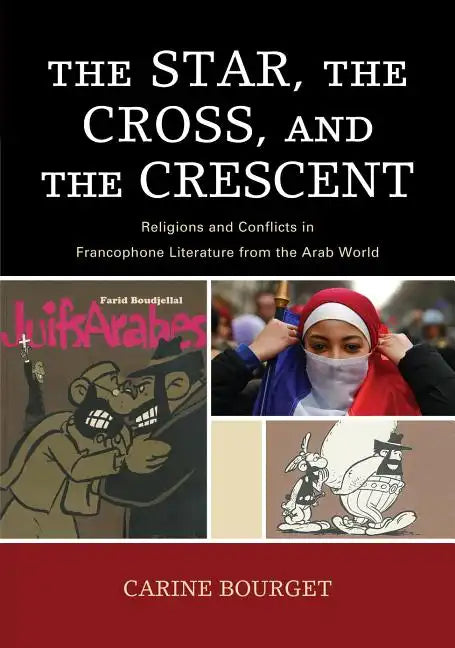 The Star, the Cross, and the Crescent: Religions and Conflicts in Francophone Literature from the Arab World - Paperback