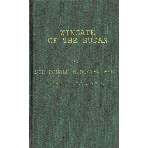 Wingate of the Sudan: The Life and Times of General Sir Reginald Wingate, Maker of the Anglo-Egyptian Sudan - Hardcover