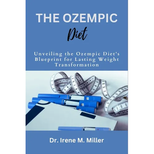 The Ozempic Diet: Unveiling the Ozempic Diet's Blueprint for Lasting Weight Transformation - Paperback