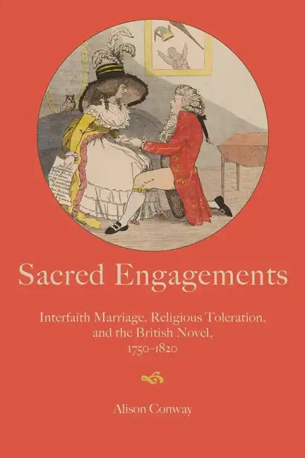 Sacred Engagements: Interfaith Marriage, Religious Toleration, and the British Novel, 1750-1820 - Paperback