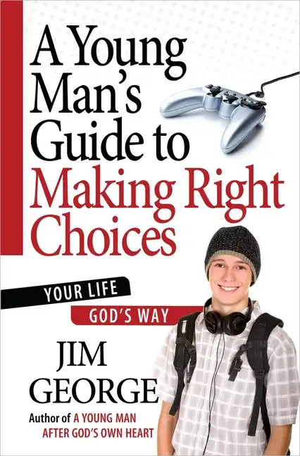 A Young Man's Guide to Making Right Choices: Your Life God's Way - Paperback