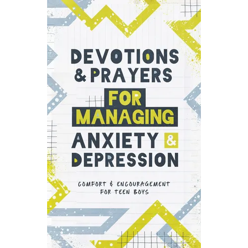 Devotions and Prayers for Managing Anxiety and Depression (Teen Boy): Comfort and Encouragement for Teen Boys - Paperback