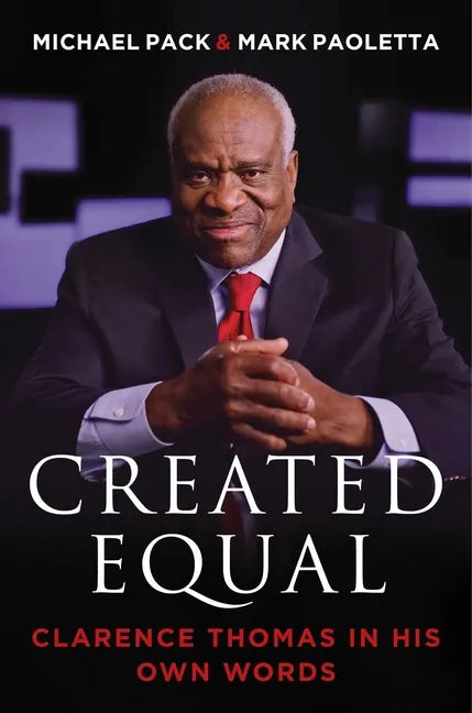 Created Equal: Clarence Thomas in His Own Words - Hardcover