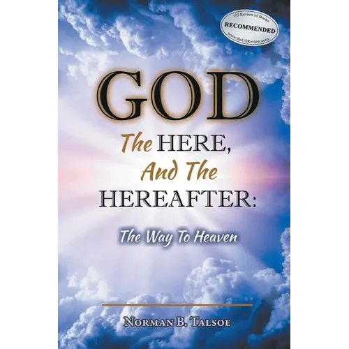 God, The Here, and the Hereafter: The Way to Heaven - Paperback
