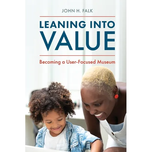 Leaning Into Value: Becoming a User-Focused Museum - Paperback