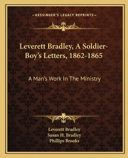 Leverett Bradley, a Soldier-Boy's Letters, 1862-1865: A Man's Work in the Ministry - Paperback