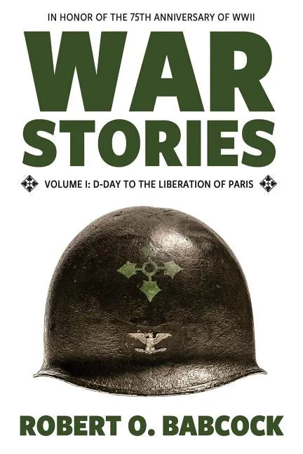 War Stories Volume I: D-Day to the Liberation of Paris - Paperback