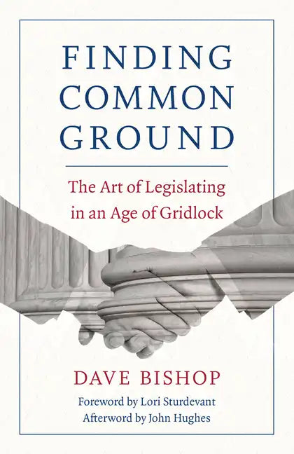 Finding Common Ground: The Art of Legislating in an Age of Gridlock - Paperback