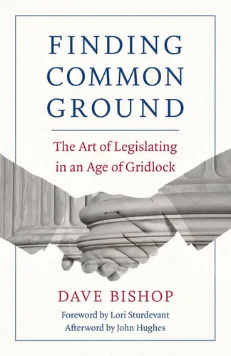 Finding Common Ground: The Art of Legislating in an Age of Gridlock - Paperback