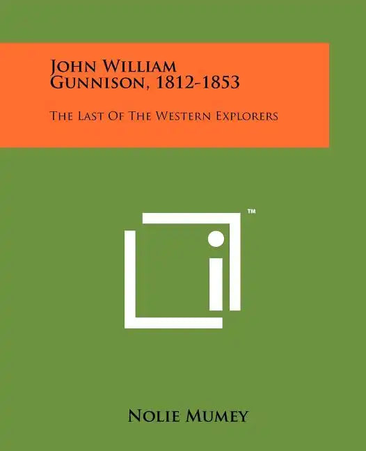 John William Gunnison, 1812-1853: The Last Of The Western Explorers - Paperback