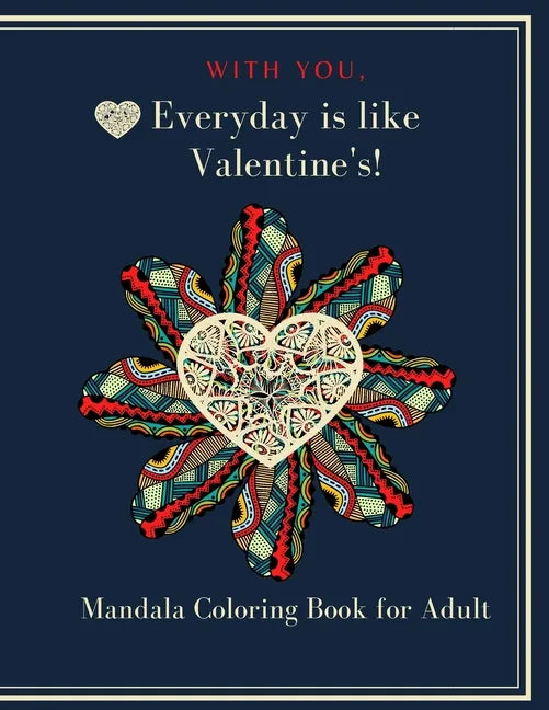With You, Everyday is like Valentine's!: Heart Mandala Coloring book - Paperback
