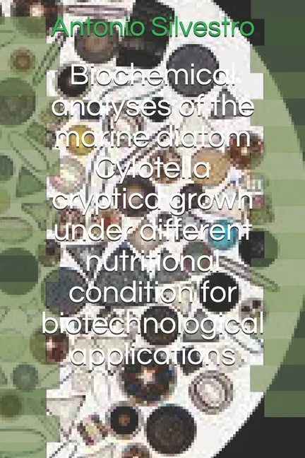 Biochemical analyses of the marine diatom Cyclotella cryptica grown under different nutritional condition for biotechnological applications - Paperback