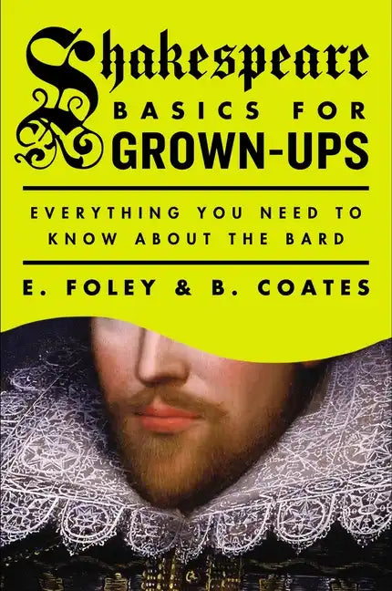 Shakespeare Basics for Grown-Ups: Everything You Need to Know about the Bard - Paperback