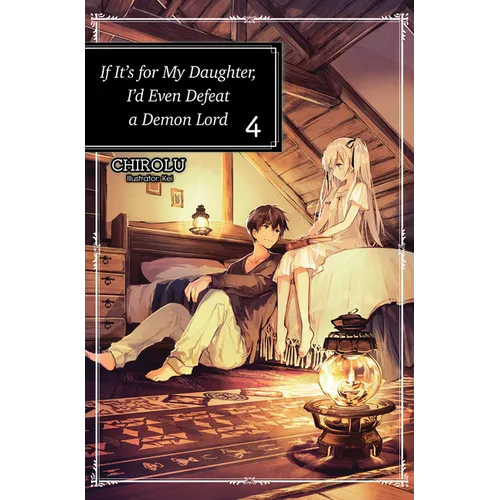 If It's for My Daughter, I'd Even Defeat a Demon Lord: Volume 4 (Light Novel): Volume 4 - Paperback