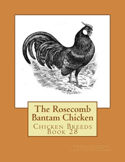 The Rosecomb Bantam Chicken: Chicken Breeds Book 28 - Paperback
