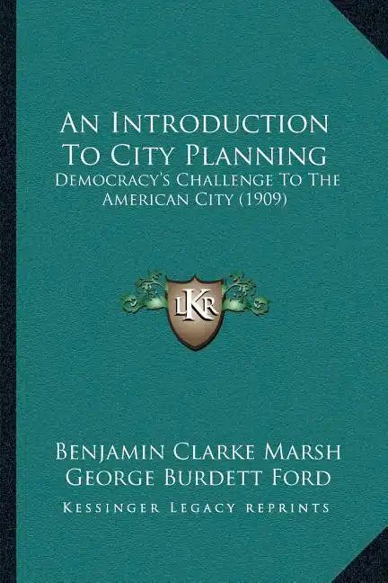 An Introduction To City Planning: Democracy's Challenge To The American City (1909) - Paperback