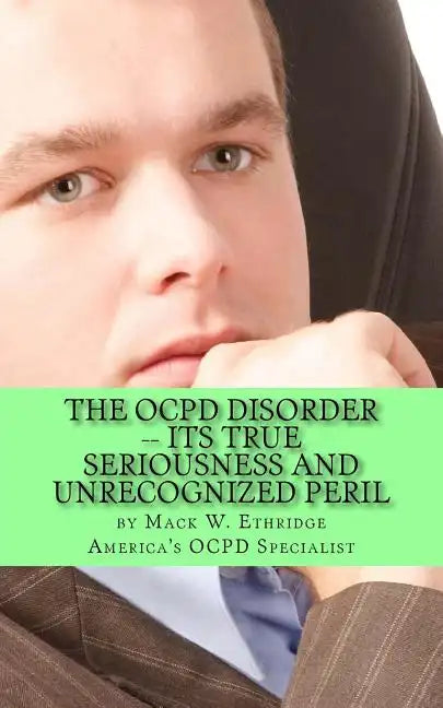 The OCPD Disorder -- Its True Seriousness and Unrecognized Peril - Paperback